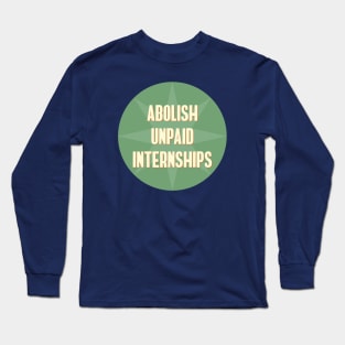 Abolish Unpaid Internships Long Sleeve T-Shirt